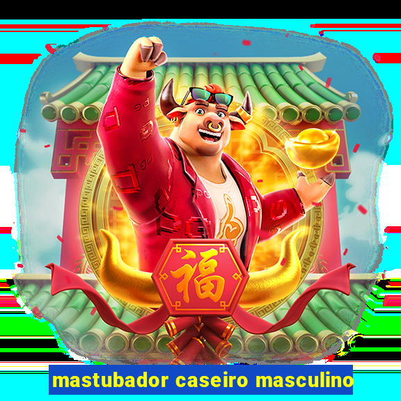 mastubador caseiro masculino